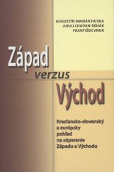 kniha Západ verzus Východ Kresťansko-slovenský a európsky pohľad na súperenie Západu a Východu, Vydavateľstvo SSS 2016