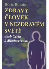 kniha Zdravý člověk v nezdravém světě, aneb, Cesta k dlouhověkosti, Zvonící cedry 2012