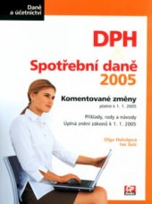 kniha DPH a spotřební daně 2005 komentované změny platné k 1.1.2005 : příklady, rady a návody : úplná znění zákonů k 1.1.2005, CP Books 2005