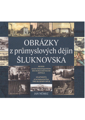kniha Obrázky z průmyslových dějin Šluknovska = Bilder aus der Industriegeschichte des Schluckenauer Zipfels = Snapshots of an industrial past the Sluknov Spur, Město Rumburk 2012