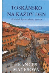 kniha Toskánsko na každý den roční doby italského života, Paseka 2012