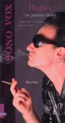 kniha Bono, ve jménu lásky neoficiální životopis zpěváka U2 : [Bono Vox], Albatros 2005