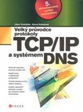 kniha Velký průvodce protokoly TCP/IP a systémem DNS, CPress 2008