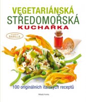 kniha Vegetariánská středomořská kuchařka 100 originálních italských receptů, Mladá fronta 2015
