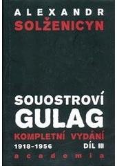 kniha Souostroví Gulag 3. - část V.-VII. - 1918-1956 - pokus o umělecké pojednání, Academia 2011