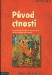 kniha Původ ctnosti o evolučních základech a zákonitostech nesobeckého jednání člověka, Portál 2010