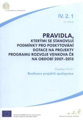 kniha Pravidla, kterými se stanovují podmínky pro poskytování dotace na projekty Programu rozvoje venkova ČR na období 2007-2013. Opatření IV.2.1, 13. kolo, - Realizace projektů spolupráce, Ministerstvo zemědělství 2011