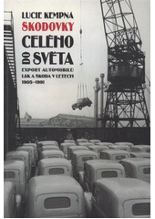 kniha Škodovky do celého světa export automobilů L&K a Škoda v letech 1905-1991, Národní technické muzeum 2011