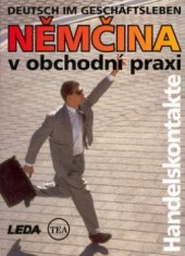 kniha Němčina v obchodní praxi = Deutsch im Geschäftsleben : Handelskontakte, Leda 2001