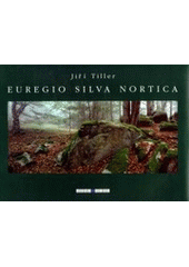 kniha Euregio silva nortica, Jiří Tiller 2003