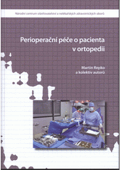 kniha Perioperační péče o pacienta v ortopedii, Národní centrum ošetřovatelství a nelékařských zdravotnických oborů 2012