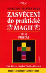 kniha Zasvěcení do praktické magie VI, - Portal - úplný soubor učení pro mágy solitéry i mágy ve skupinách., Ivo Železný 2003