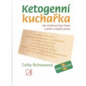 kniha Ketogenní kuchařka Jak zhubnout bez hladu a ještě si zlepšit zdraví, Alternativa 2019