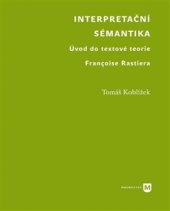 kniha Interpretační sémantika Úvod do textové teorie Françoise Rastiera, Univerzita Karlova, Filozofická fakulta 2016