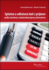 kniha Splatná a odložená daň z príjmov Podľa národnej a nadnárodnej úpravy účtovníctva, Iura Edition 2011