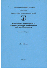 kniha Konstrukční, technologické a výpočtové problémy při vývoji kotle malé parní lokomotivy teze disertační práce, Technická univerzita v Liberci 2011