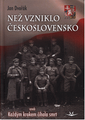 kniha Než vzniklo Československo aneb Každým krokem číhala smrt, Svět křídel 2018