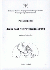 kniha Jižní část Moravského krasu exkurzní průvodce : exkurze oborové skupiny Geomorfologie-Kvartér České geologické společnosti : podzim 2008, Česká geologická společnost 2008