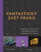 kniha Fantastický svět prvků Obrazový průvodce dějinami objevů chemických prvků, Grada 2026