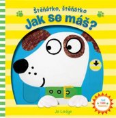 kniha Štěňátko, štěňátko - Jak se máš?, Svojtka & Co. 2017