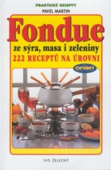kniha Fondue ze sýra, masa i zeleniny 222 receptů na pohoštění na úrovni, Ivo Železný 2000