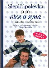 kniha Slepičí polévka pro otce a syna [příběhy zodpovědnosti, odvahy, lásky a dozrávání], Práh 2009