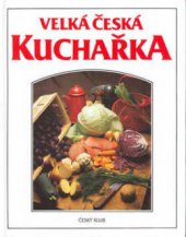 kniha Velká česká kuchařka, Český klub 2001