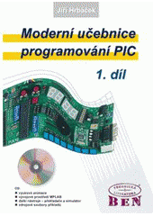 kniha Moderní učebnice programování jednočipových mikrokontrolérů PIC 1. - První krůčky při tvorbě aplikace, BEN - technická literatura 2004