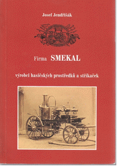kniha Firma Smekal, výrobci hasičských prostředků a techniky 1. - 1820-2000, Fijepo 