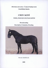 kniha Chov koní popis, posuzování, šlechtění = Horsebreeding : description, evaluation, breeding : vědecká monografie, Jihočeská univerzita, Zemědělská fakulta 2008