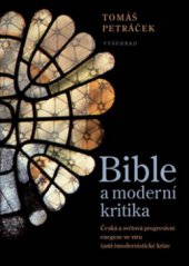 kniha Bible a moderní kritika česká a světová progresivní exegeze ve víru (anti-)modernistické krize, Vyšehrad 2011