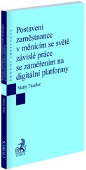 kniha Postavení zaměstnance v měnícím se světě závislé práce  se zaměřením na digitální platformy, C.H.Beck 2024
