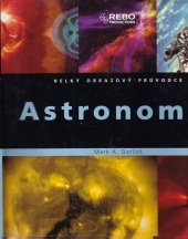 kniha Astronomie velký obrazový průvodce, Rebo 2006