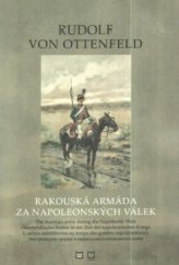 kniha Rakouská armáda za napoleonských válek 1792-1815 = The Austrian army during the Napoleonic Wars 1792-1815 = Österreichische Armee in der Zeit der napoleonischen Kriege 1792-1815 = L'armée autrichienne au temps des guerres napoléoniennes 1792-1815 = Avstrijskaja armija v period napoleonovskich vojn 1792-18, Montanex 2005