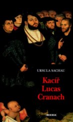 kniha Kacíř Lucas Cranach životní příběh světoznámého malíře, MOBA 2004