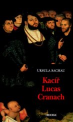 kniha Kacíř Lucas Cranach životní příběh světoznámého malíře, MOBA 2004
