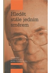 kniha Hledět stále jedním směrem vzpomínky na život a dílo Mons. P. Karla Pilíka, Nové město 2012