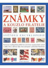 kniha Známky a kouzlo filatelie světová encyklopedie : ilustrovaný encyklopedický přehled více než tří tisíc nejzajímavějších známek z celého světa a odborné rady, jak si založit kvalitní sbírku známek a jak ji zdokonalovat, Fortuna Libri 2007