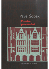 kniha Prostor pro umění Výtvarné umění na Moravě a v  českém Slezsku do roku 1918 jako téma historické muzeologie, Slezské zemské muzeum 2016