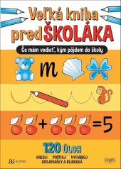 kniha Veľká kniha predškoláka Čo mám vedieť, kým pôjdem do školy, Autreo 2024