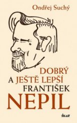 kniha Dobrý a ještě lepší František Nepil, Ikar 2009