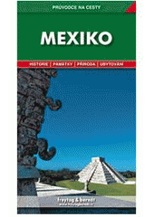 kniha Mexiko podrobné a přehledné informace o historii, kultuře, přírodě a turistickém zázemí Spojených států mexických, Freytag & Berndt 2002