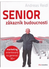 kniha Senior - zákazník budoucnosti marketing orientovaný na generaci 50+, BizBooks 2012