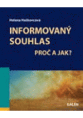 kniha Informovaný souhlas proč a jak?, Galén 2007