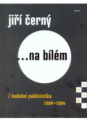 kniha ... na bílém 4. - 1990-1994 - Hudební publicistika , Galén 2017