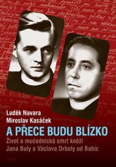 kniha A přece budu blízko Život a mučednická smrt kněží, Host 2016