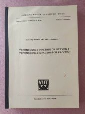 kniha Technologie pozemních staveb I. Technologie stavebních procesů : - [Určeno stud. inženýrského stavitelství vyšších roč.], VUT 1991