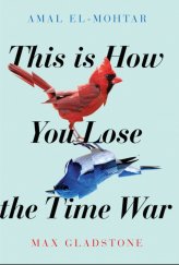 kniha This Is How You Lose the Time War, Jo Fletcher Books 2019