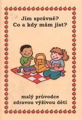 kniha Jím správně? Co a kdy mám jíst? malý průvodce zdravou výživou dětí, Fakulta vojenského zdravotnictví Univerzity obrany 2009