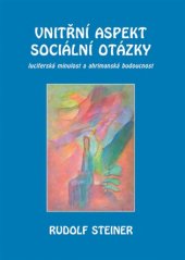 kniha Vnitřní aspekty sociální otázky luciferská minulost a ahrimanská budoucnost, Michael 2018